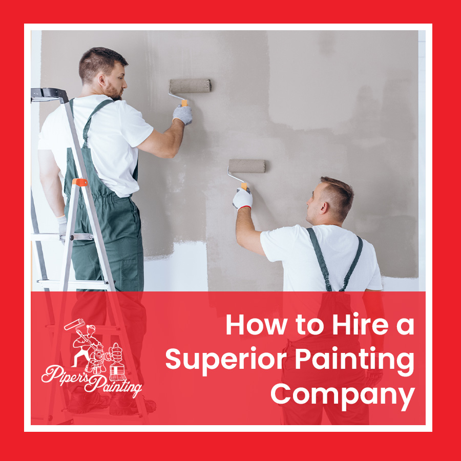 How to Hire a Superior Painting Company